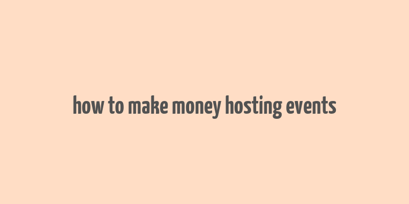 how to make money hosting events