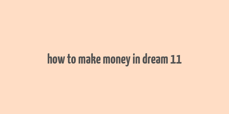 how to make money in dream 11