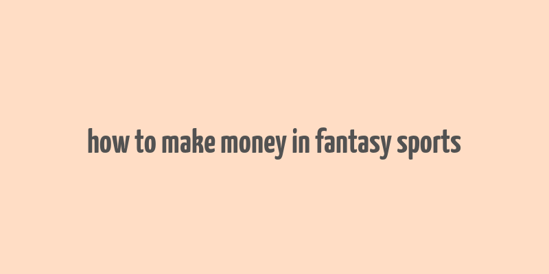 how to make money in fantasy sports