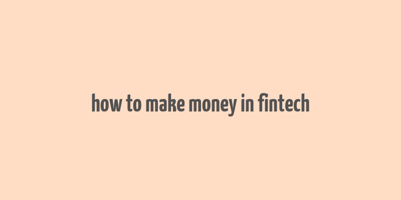 how to make money in fintech