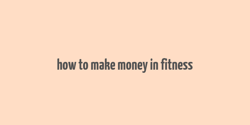 how to make money in fitness