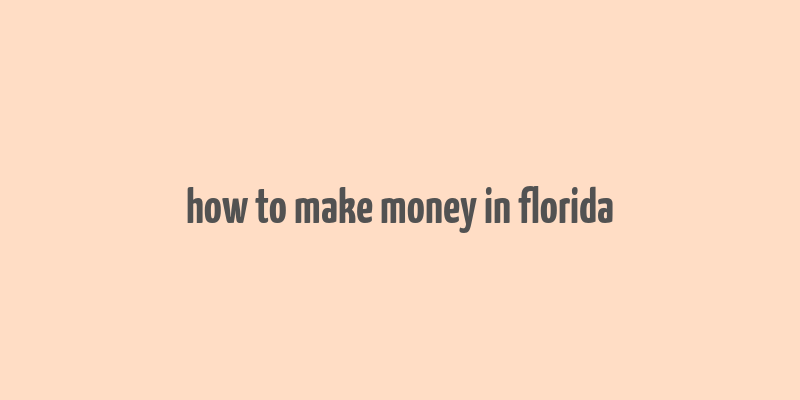 how to make money in florida