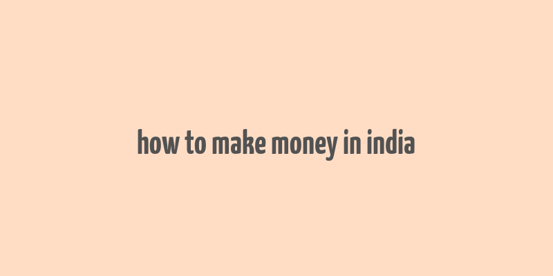 how to make money in india