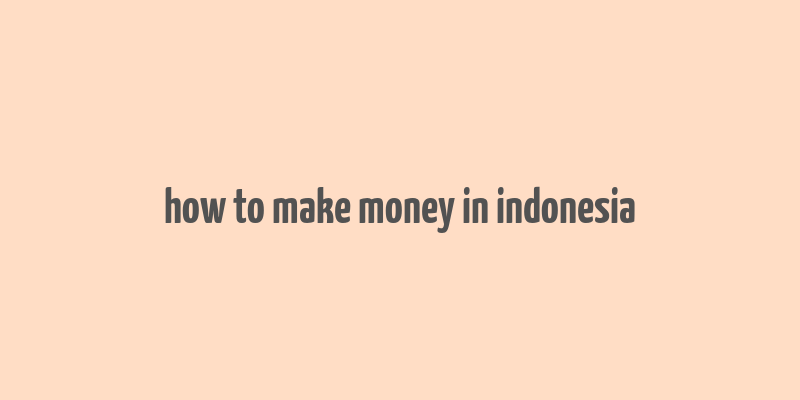 how to make money in indonesia