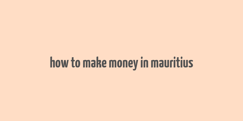 how to make money in mauritius