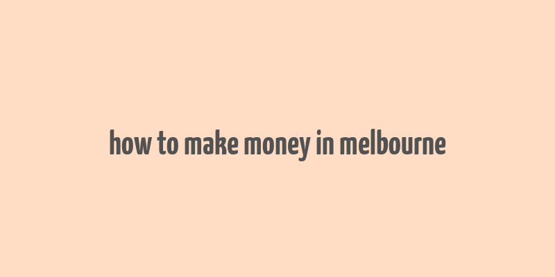 how to make money in melbourne