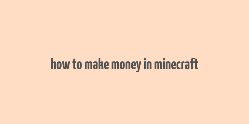 how to make money in minecraft