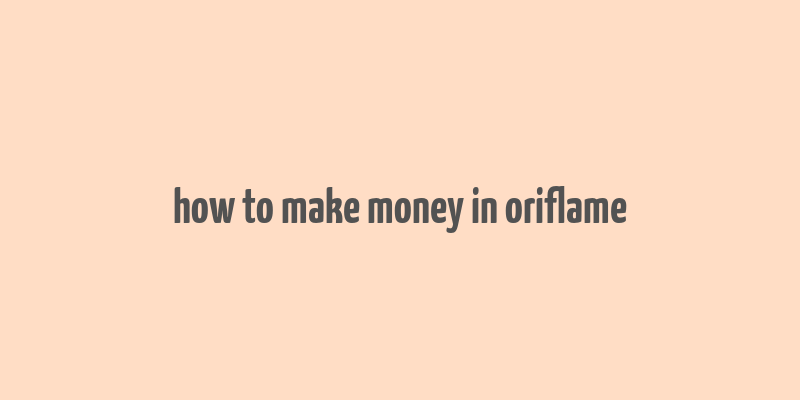 how to make money in oriflame