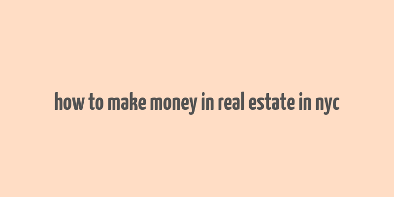 how to make money in real estate in nyc