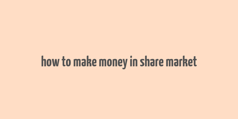 how to make money in share market