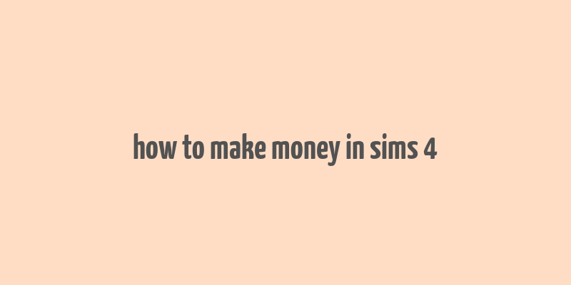 how to make money in sims 4