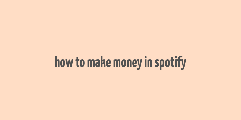 how to make money in spotify