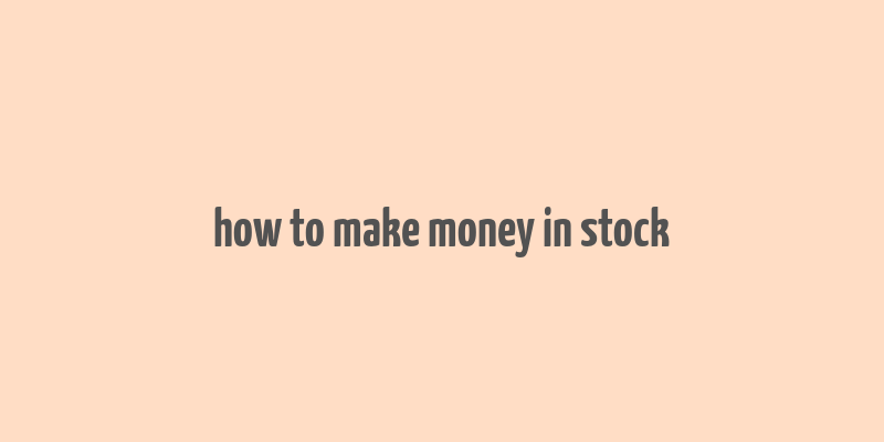 how to make money in stock