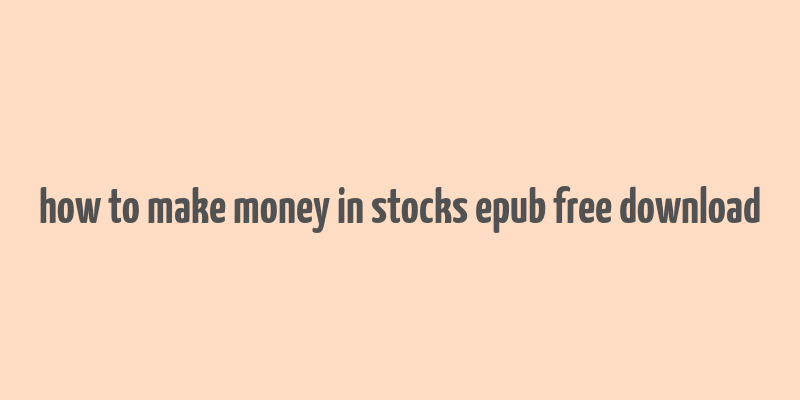 how to make money in stocks epub free download