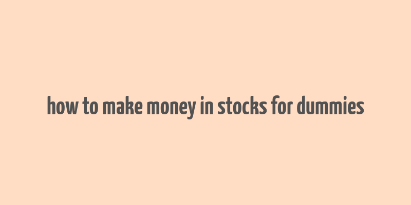 how to make money in stocks for dummies