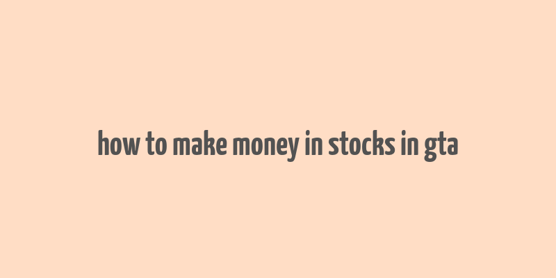 how to make money in stocks in gta