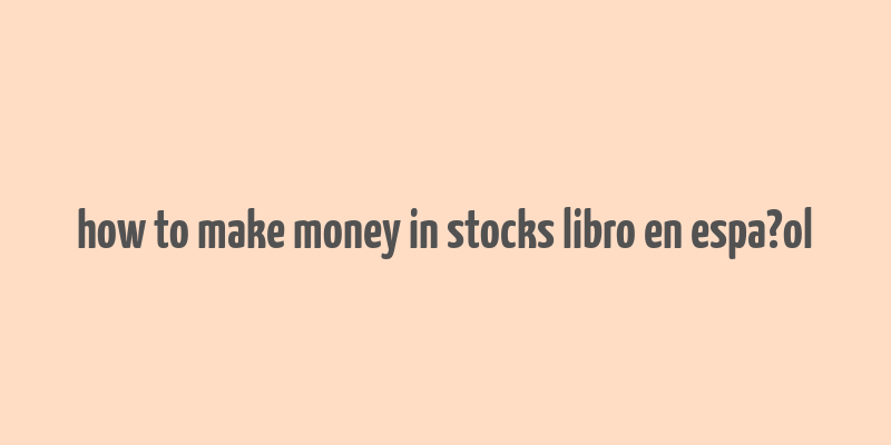 how to make money in stocks libro en espa?ol