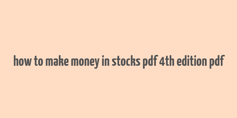 how to make money in stocks pdf 4th edition pdf