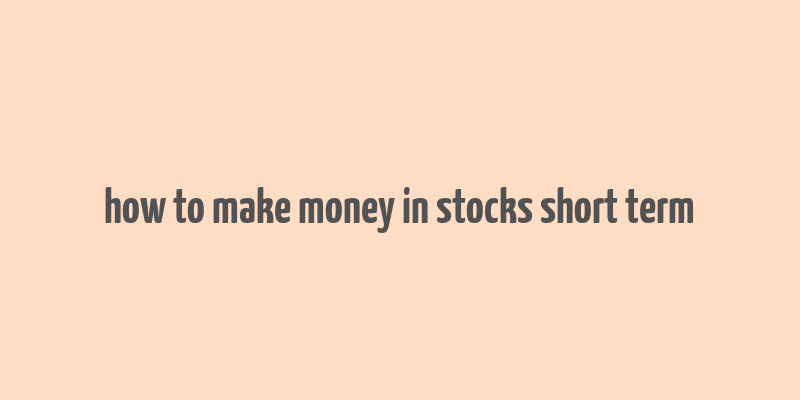 how to make money in stocks short term