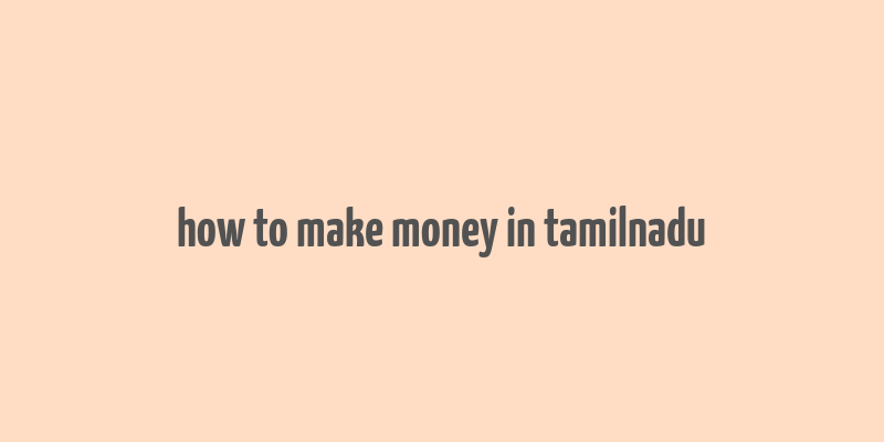 how to make money in tamilnadu