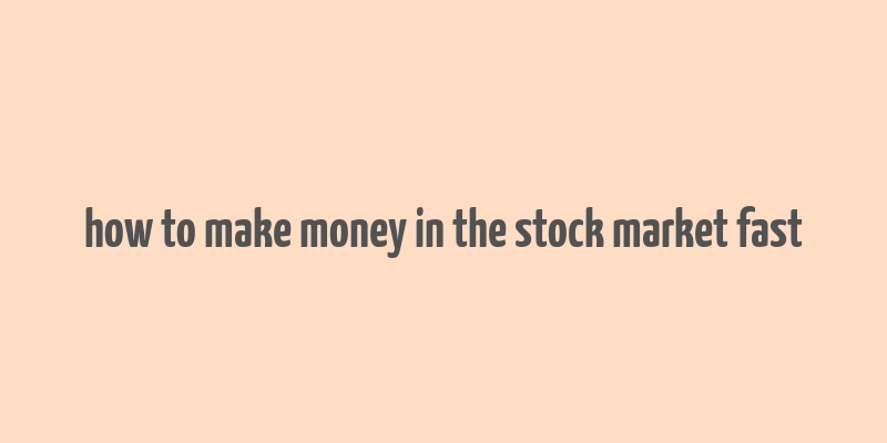 how to make money in the stock market fast