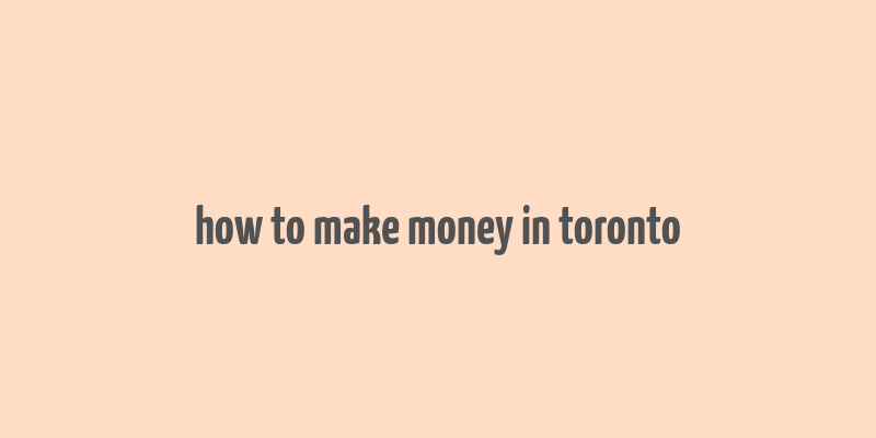 how to make money in toronto