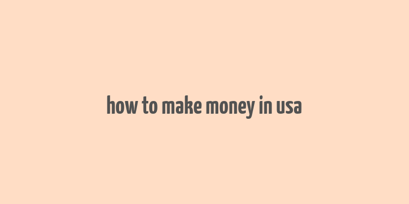 how to make money in usa