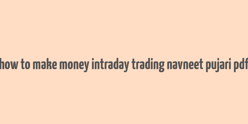 how to make money intraday trading navneet pujari pdf