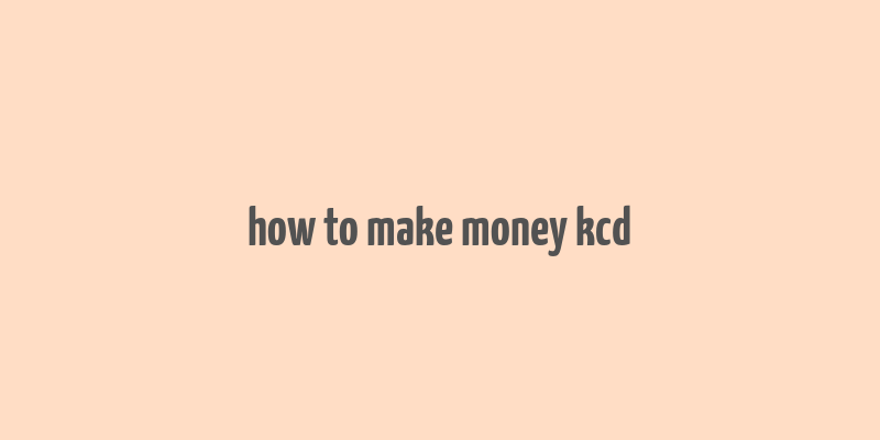 how to make money kcd