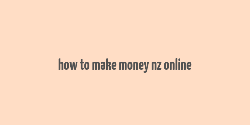 how to make money nz online