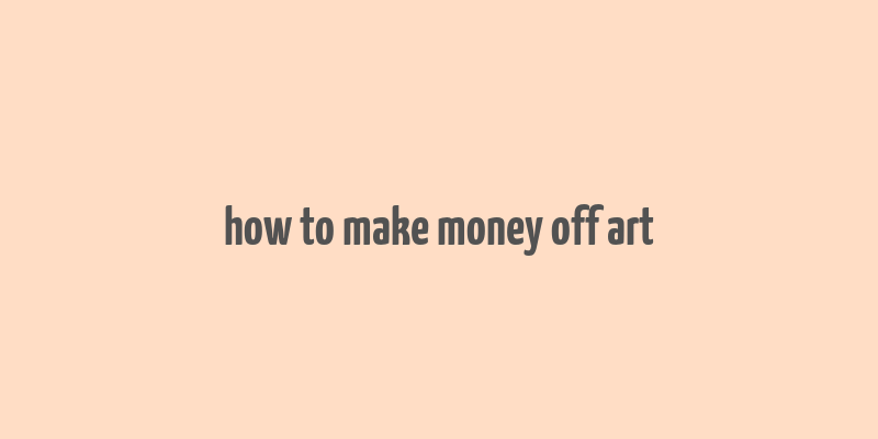 how to make money off art