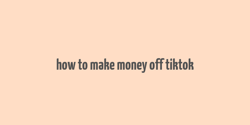 how to make money off tiktok