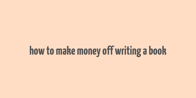 how to make money off writing a book