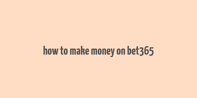 how to make money on bet365