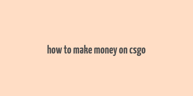 how to make money on csgo