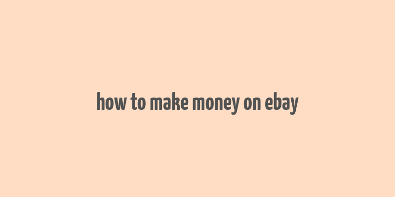 how to make money on ebay