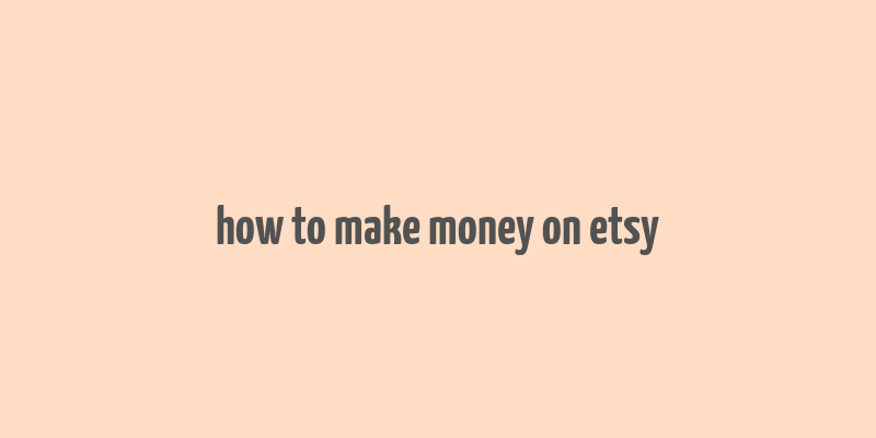 how to make money on etsy