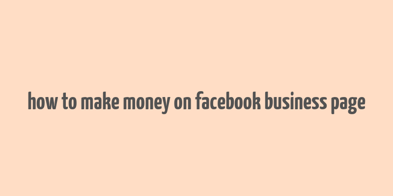 how to make money on facebook business page