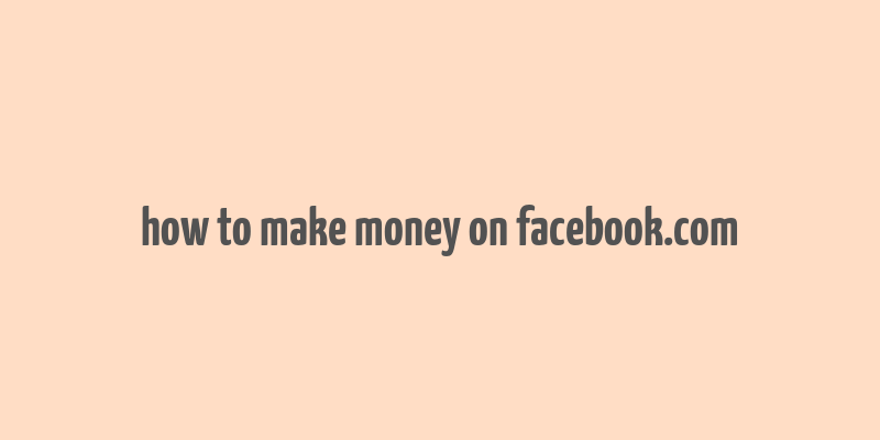 how to make money on facebook.com