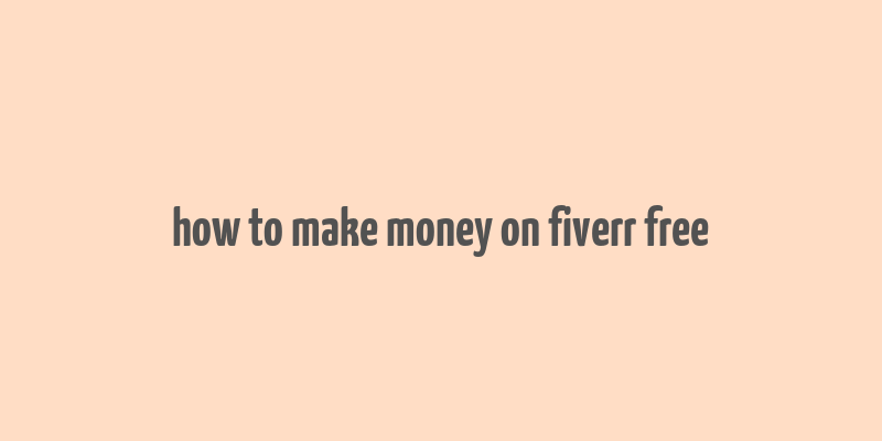 how to make money on fiverr free