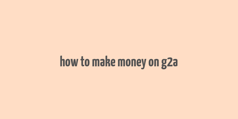 how to make money on g2a