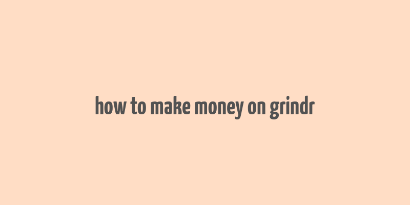 how to make money on grindr