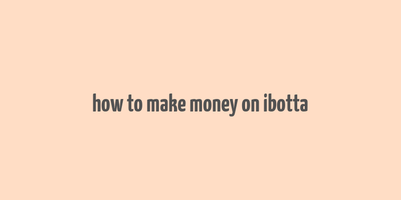 how to make money on ibotta