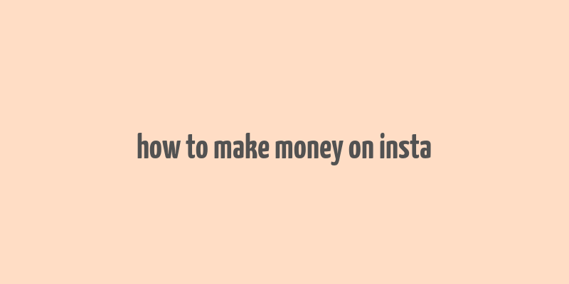 how to make money on insta