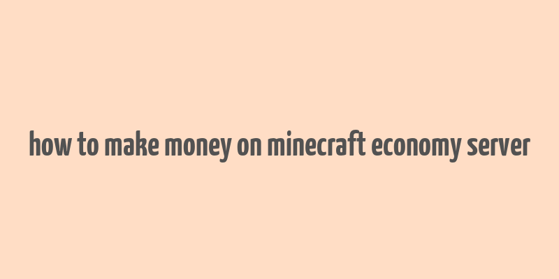 how to make money on minecraft economy server