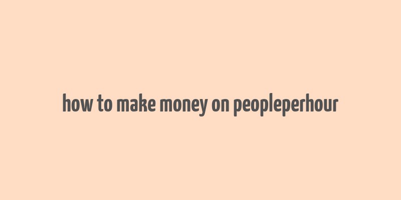 how to make money on peopleperhour