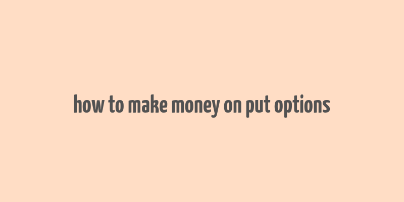 how to make money on put options