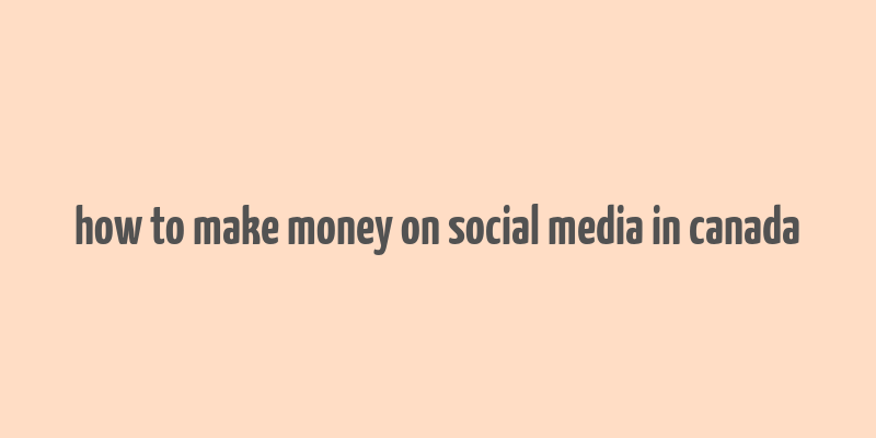 how to make money on social media in canada