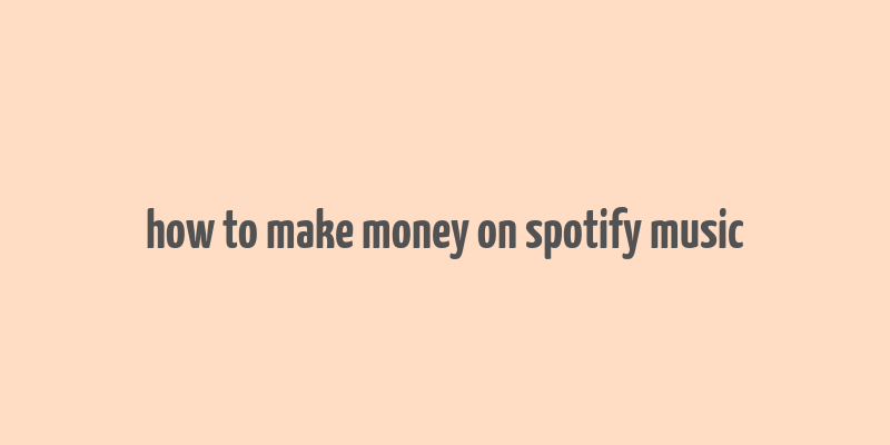 how to make money on spotify music