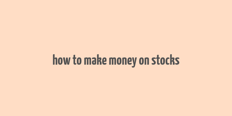 how to make money on stocks